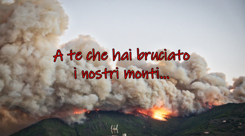 A te che hai bruciato i nostri monti